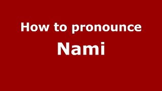 How to pronounce Nami