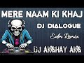MERE NAAM KI KHAJ DAILOGUE 2K24 MIX TROLL MIX DJ AKSHAY AKS EDM SONG REMIX