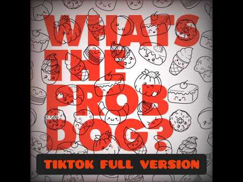 Whats The Prob Dog? (Let me Think About It) TIKTOK FULL VERSION