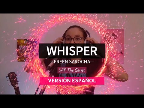 Whisper - Freen Sarocha GAP The Series Versión Español Paty Heredia