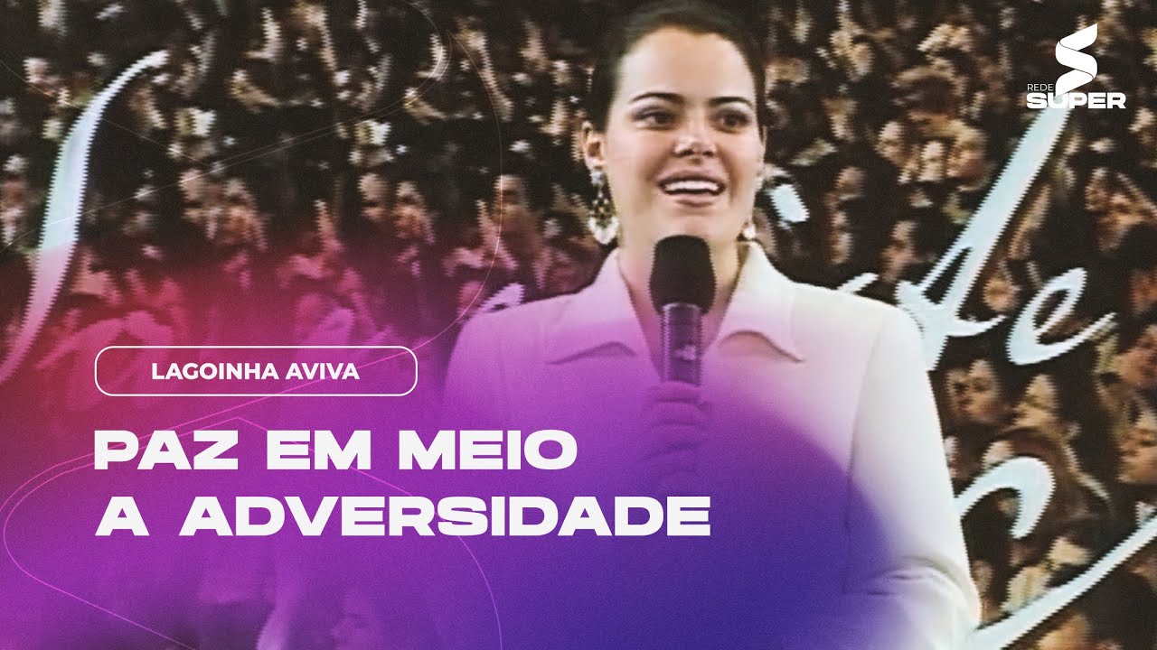 "Paz em meio a adversidade" - Pregação de Ana Paula Valadão em 2006 | LAGOINHA AVIVA