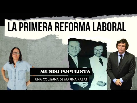 Mundo Populista 5 – La primera reforma laboral – Marina Kabat