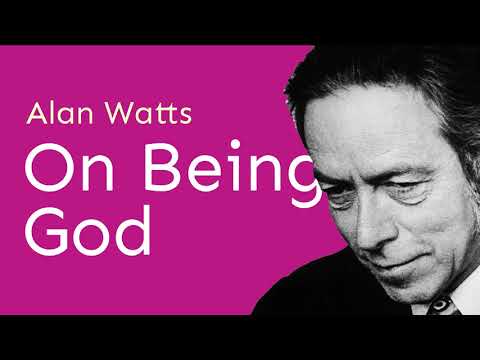Alan Watts: On Being God (Part 1)