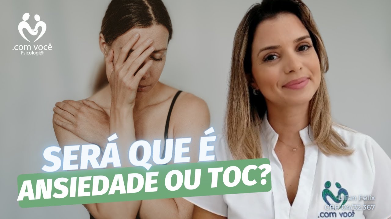 Ansiedade ou TOC: Como diferenciar? - com você Psicologia