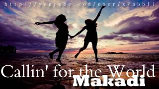 Makadi - Callin&#39; out for the World [with Lyrics]