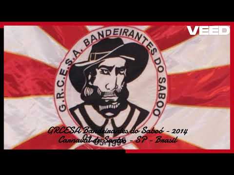 GRCESA Bandeirantes do Saboó - Santos Carnival 2014 [SAMBA]