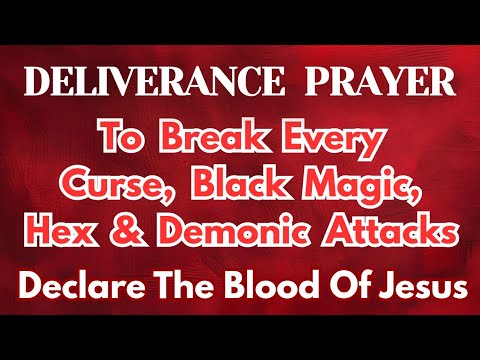 Deliverance Prayer to Break Every Curse, Black Magic Hex & Demonic attacks |Plead the Blood of Jesus
