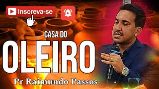 A casa do Oleiro , Pr Raimundo Passos.