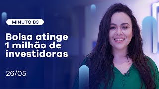 1 milhão de investidoras e alta na Bolsa | Minuto B3 – 26/05/2021