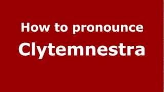 How to pronounce Clytemnestra