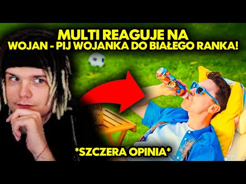 MULTI reaguje na WOJAN - PIJ WOJANKA DO BIAŁEGO RANKA! *szczera opinia*