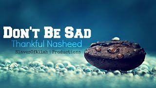 Don't Be Sad - Thankful Nasheed - By Ahmed Bukhatir