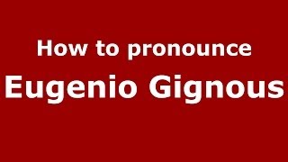 How to pronounce Eugenio Gignous