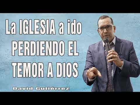 Pastor David Gutiérrez - La IGLESIA a ido PERDIENDO EL TEMOR A DIOS