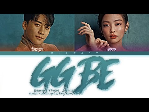 SEUNGRI (승리) GG BE (Feat. Jennie of BLACKPINK) Lyrics (Color Coded Lyrics Eng/Rom/Han)