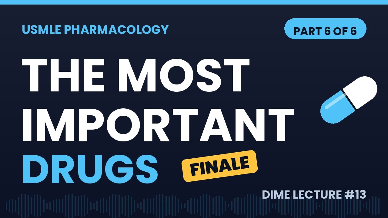 The Most Important Drugs That Show Up on the USMLEs (Part 6 of 6) | DIME Lecture #13
