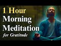 1 Hour Guided Morning Gratitude Meditation For Gratitude Healing Inner Peace Positive Energy