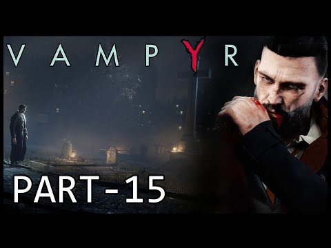VAMPYR Gaming Walkthrough Part - 15 ( Vampyr Gameplay # 15 ) PS4