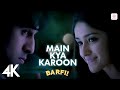 🤔 Main Kya Karoon | 4K Video | Barfi | Pritam | Nikhil Paul George | Ranbir Kapoor | Ileana D'Cruz 🌈
