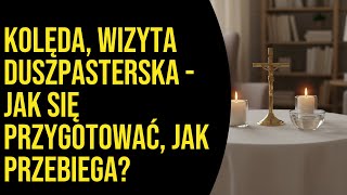 Kolęda, wizyta duszpasterska - jak się przygotować, jak przebiega?