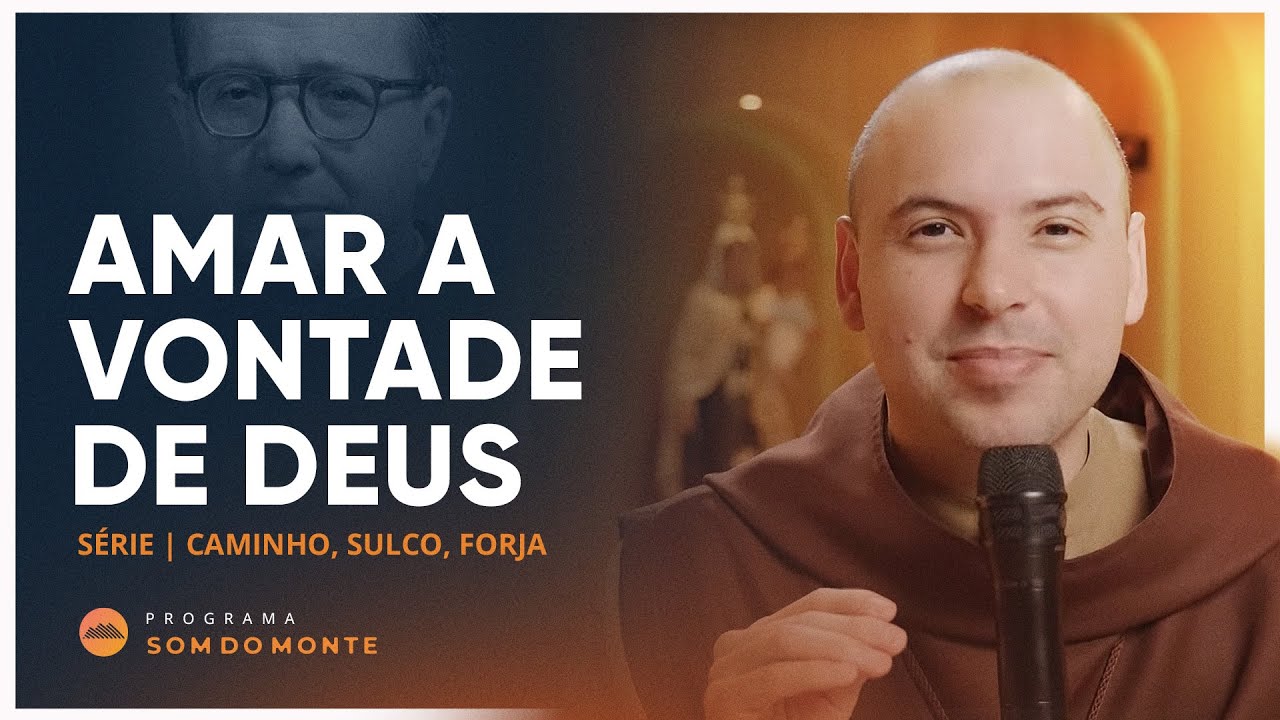 Amar a vontade de Deus | Caminho, Sulco e Forja | #26