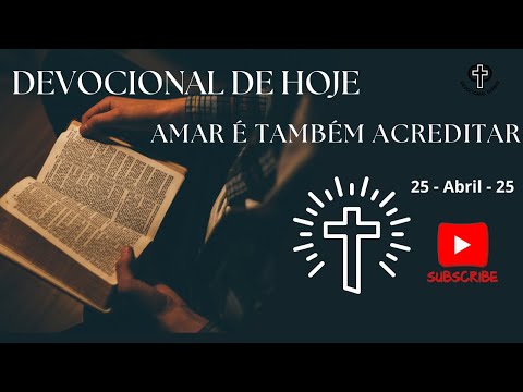 Devocional de Hoje - 25 - 04 - 25 - Amar é também acreditar
