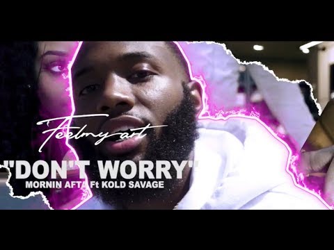 Mornin Afta ft Kold Savage - Dont Worry (Official Music Video)