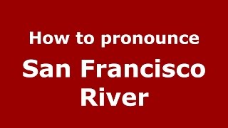 How to pronounce San Francisco River