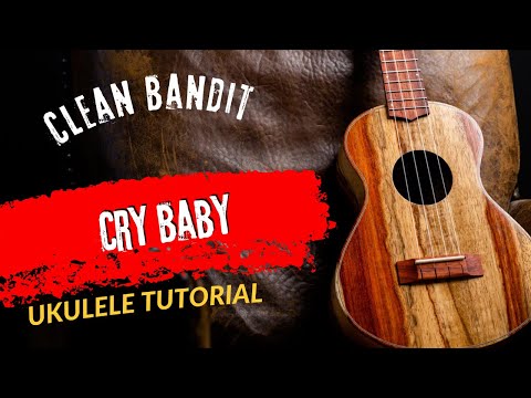Ukulele Tutorial Clean Bandit Cry Baby