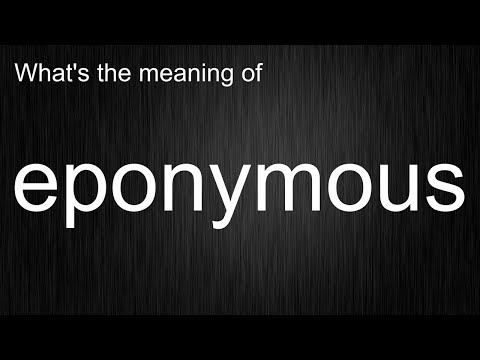 What's the meaning of "eponymous", How to pronounce eponymous?