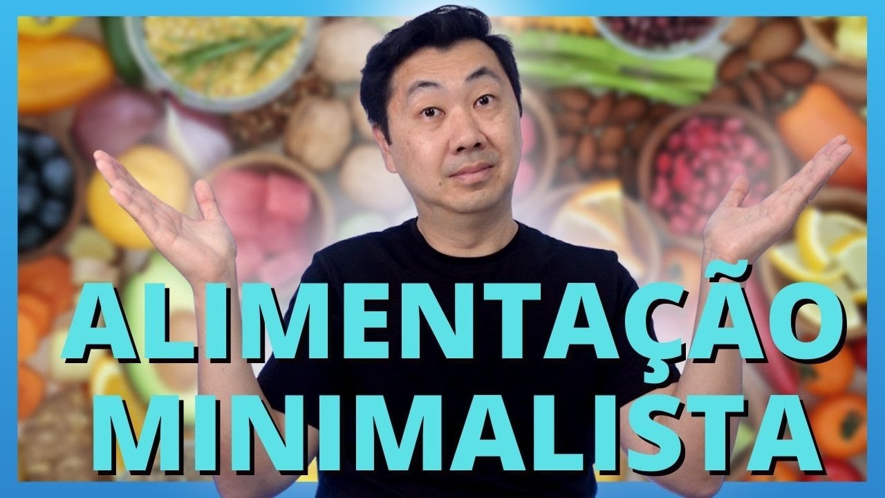 COMO É A ALIMENTAÇÃO IDEAL NA VISÃO DE UM MINIMALISTA | MINIMALISMO NA ALIMENTAÇÃO