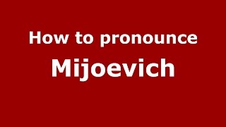 How to pronounce Mijoevich