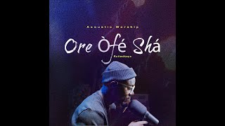 Ore Ofe Sha (Acoustic Worship)