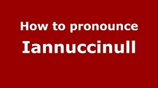 How to pronounce Iannuccinull