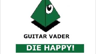 Guitar Vader-Die Happy! (Full Album)