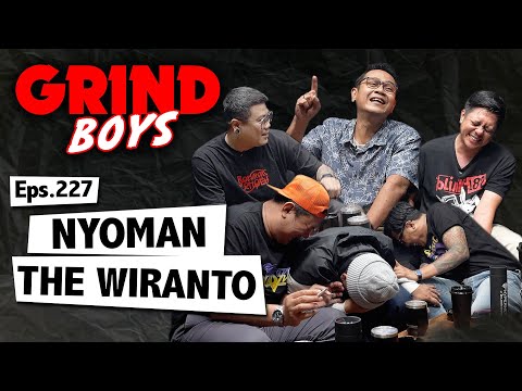 Grind Boys Eps.227 - Nyoman The Wiranto
