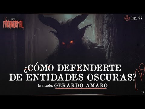 ¿CÓMO DEFENDERTE DE ENTIDADES OSCURAS? Invitado Especial:  Gerardo Amaro - T3 E27