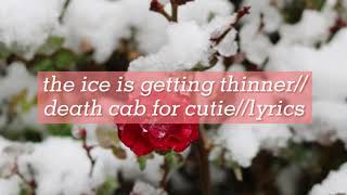 the ice is getting thinner//death cab for cutie//lyrics