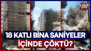 18 Katlı Gökdelen İnşaat Sürerken Sadece 7 Saniyede Yerle Bir Oldu! | Star Ana H