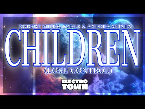 Robert Miles, Karl8 & Andrea Monta - Children (Lose Control)