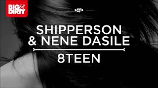 Shipperson &amp; Nene Dasile - 8TEEN (Original Mix) [Big &amp; Dirty Recordings]
