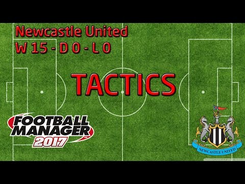 Football Manager 2017 Tactic Tutorial - W15 D0 L0 - Newcastle United