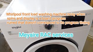 Whirlpool front load washer noisy when spins & display board not giving correct timing program!