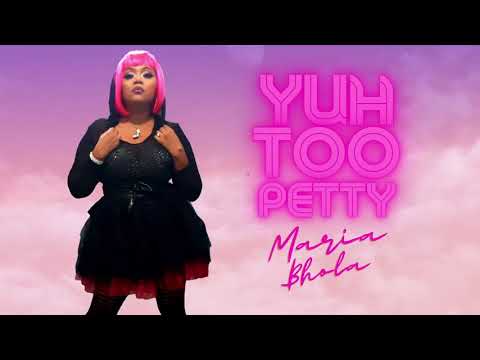 Maria Bhola- Yuh Too Petty