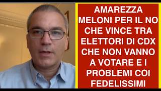 AMAREZZA MELONI PER IL NO CHE VINCE TRA ELETTORI DI CDX CHE NON VANNO A VOTARE E I PROBLEMI COI FED