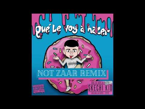 Skechi Kid - Qué Le Voy A Hacer (NOT ZAAR Remix)