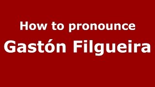 How to pronounce Gastón Filgueira