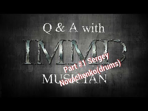 Q&A with IMMD Musician - Part#1 Sergey Novachenko(drums)