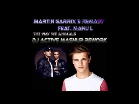 Martin Garrix & Remady feat Manu L. - The Way We Animals (DJ Active Mashup Rework)**FREE DOWNLOAD**