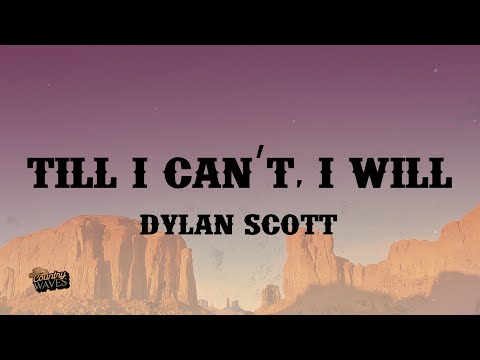 Dylan Scott - Till I Can’t, I Will (Lyrics)